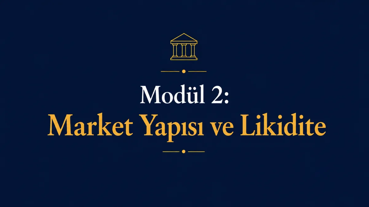Modül 2: Market Yapısı ve Likidite