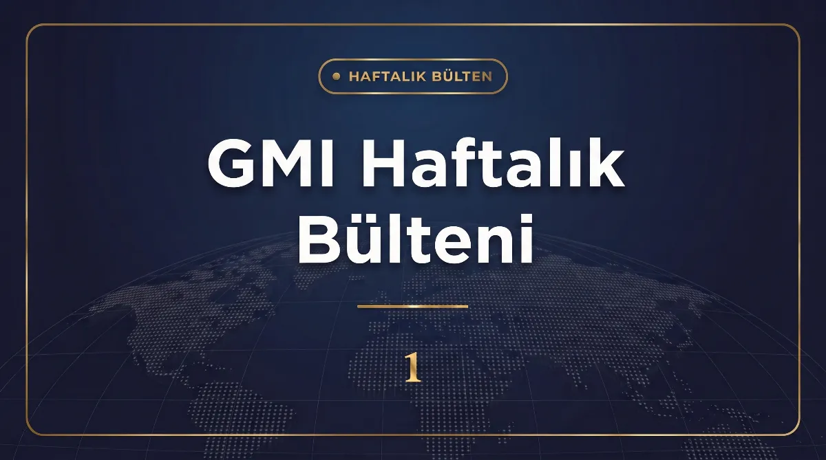 GMI Haftalık Bülteni (31 Ağustos – 4 Eylül 2026 haftası)