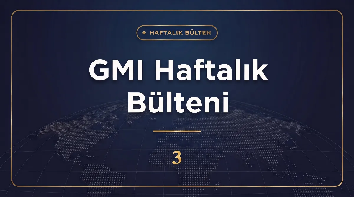 GMI Haftalık Bülteni (21 – 25 Eylül 2026 haftası)